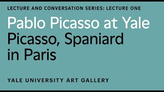 Pablo Picasso at Yale Lecture: Picasso, Spaniard in Paris