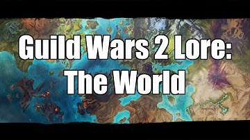 Guild Wars 2 Lore: The World