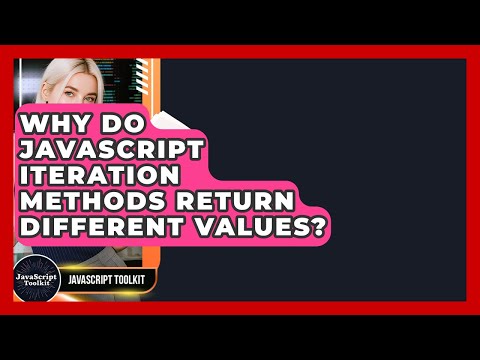 Why Do JavaScript Iteration Methods Return Different Values? - JavaScript Toolkit