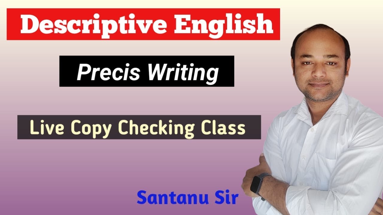 DESCRIPTIVE ENGLISH II PRECIS WRITING II SANTANU SIR   