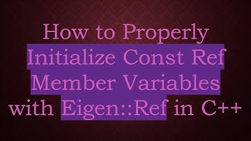 How to Properly Initialize Const Ref Member Variables with Eigen::Ref in C+ +