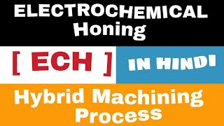 Electrochemical Honing [ ECH ] • Hybrid Machining Process • Briefly In Hindi