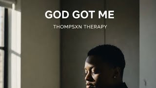 GOD GOT ME ( Lyrics ) - THOMPSXN THERAPY 