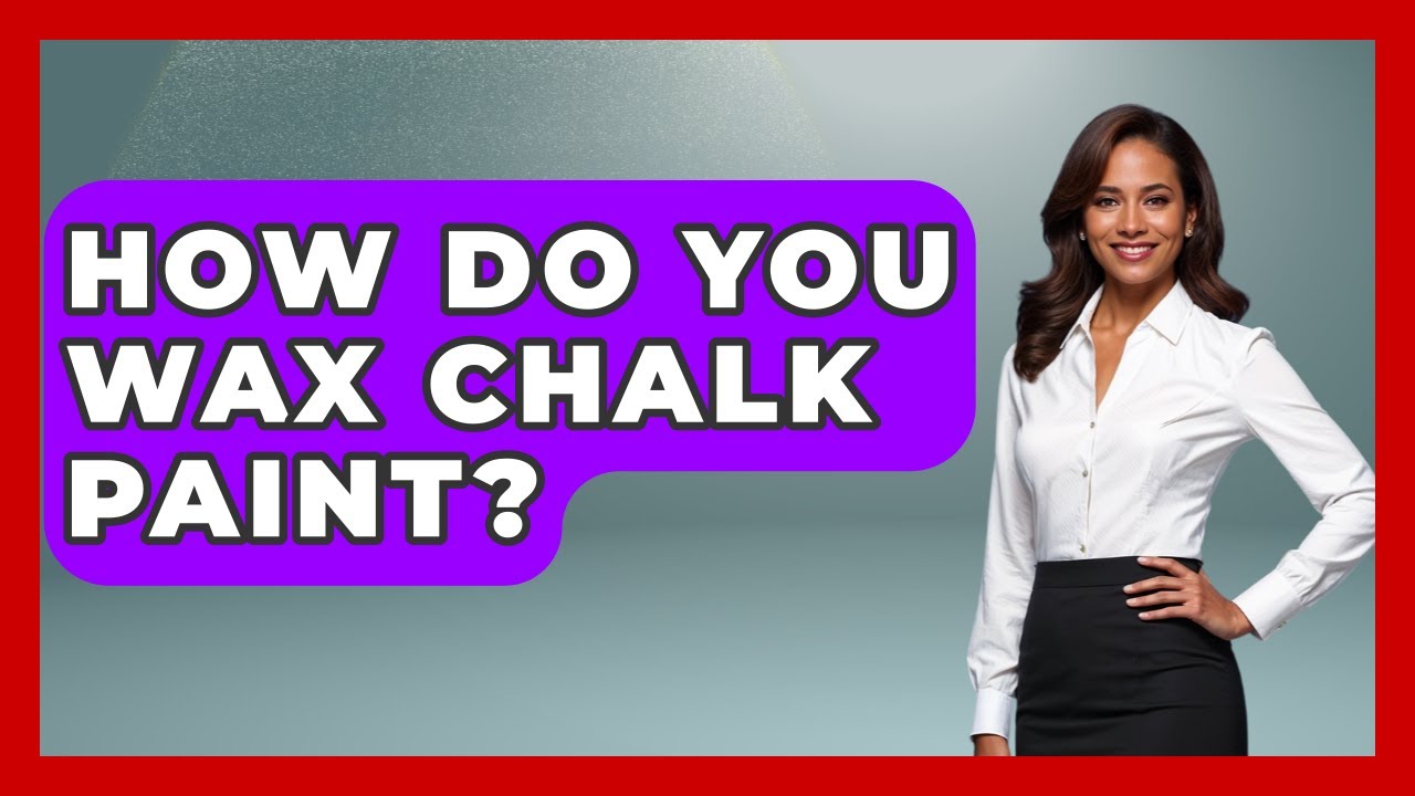 How Do You Wax Chalk Paint? - Ultimate Life Hacks