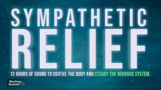 Sympathetic Relief ✨ | 12 HOURS + BLACK SCREEN | Calm Stress Response & Nervous System Support