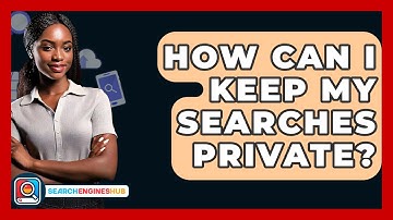 How Can I Keep My Searches Private? - SearchEnginesHub.com