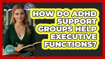 How Do ADHD Support Groups Help Executive Functions? - Managing Your ADHD