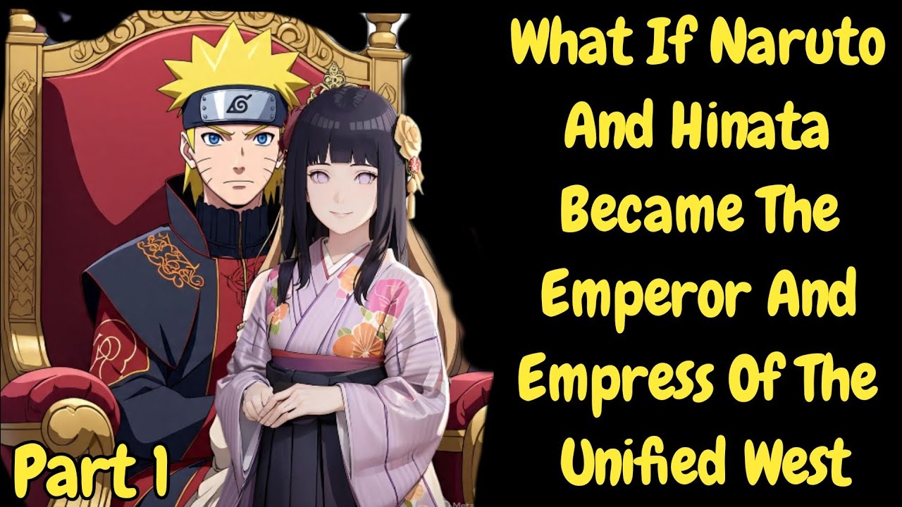 What If Naruto and Hinata Became the Emperor and Empress of the Unified West/Part 1