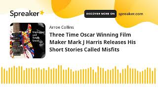 Three Time Oscar Winning Film Maker Mark J Harris Releases His Short Stories Called Misfits