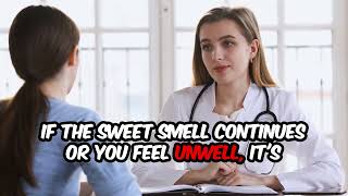 WARNING: Ever notice a SWEET smell when going to the bathroom?