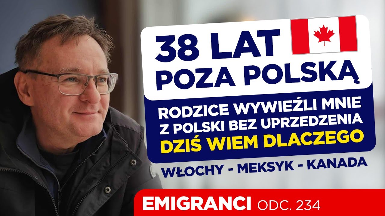 38 lat poza Polską. Rodzice wywieźli mnie z Polski bez uprzedzenia. Dzieś wiem dlaczego.