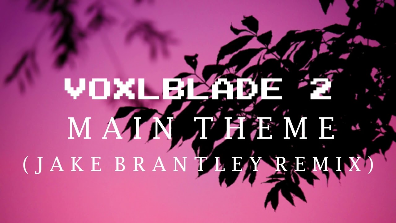 VoxlBlade Remade OST - Main Theme (Jake Brantley Remix)