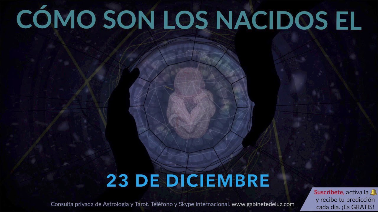 Como Son Los Nacidos El 23 De Diciembre Youtube