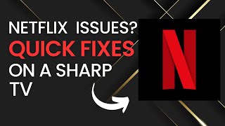 Quick Fixes for Netflix Problems on Sharp TVs