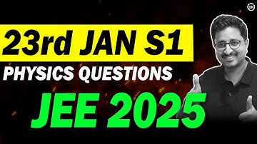 JEE 2025 - 23rd JAN S1 Physics Solution | Memory Based Ques | Eduniti | Mohit Sir