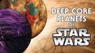 Every Planet in the Deep Core of the Star Wars Galaxy