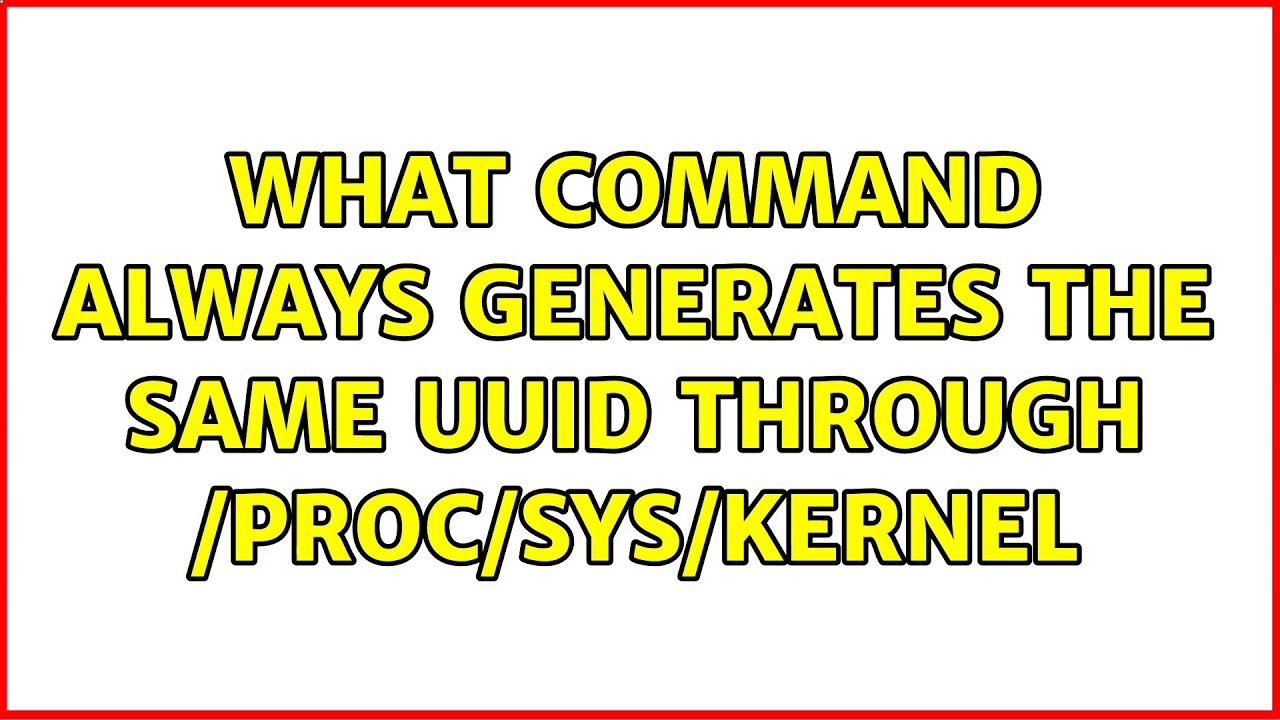 What command always generates the same UUID through /proc/sys/kernel (2