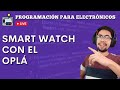 💜MEJORANDO el SMART WATCH con el ARDUINO OPLÁ ▶ PROGRAMACIÓN para ELECTRÓNICOS