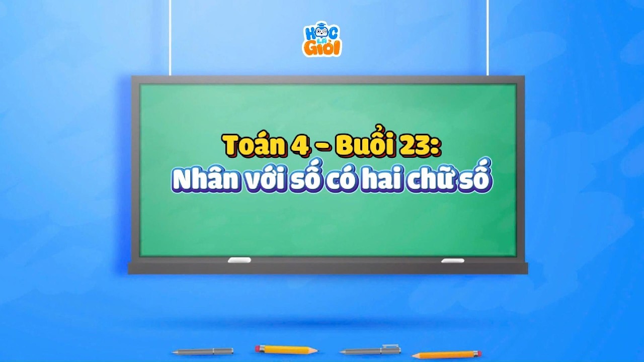 Toán 4 - Buổi 23: Nhân với số có hai chữ số