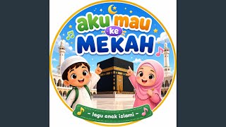 Download Lagu AKU MAU KE MEKAH (LAGU ANAK ISLAMI (NASYID ANAK LAGU ANAK ANAK) Download Lagu AKU MAU KE MEKAH (LAGU ANAK ISLAMI (NASYID ANAK LAGU ANAK ANAK)
