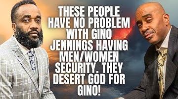 THESE PEOPLE HAVE NO PROBLEM WITH GINO JENNINGS HAVING MEN/WOMEN SECURITY. THEY DESERT GOD FOR GINO!