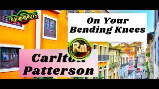 Carlton Patterson     On Your Bending Knees