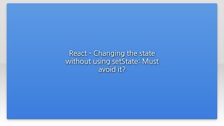 React - Changing the state without using setState: Must avoid it?