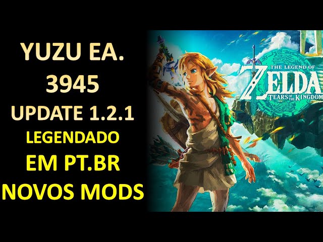 The Legend of Zelda Tears of the Kingdom UPDATE 1.2.1 YUZU EA 3945  TRADUZIDO EM PT.BR COM NOVOS MODS 