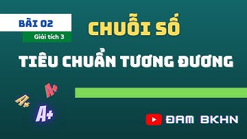 Giải tích 3 Bài 2: Chuỗi số, tiêu chuẩn so sánh - Bài tập BKHN