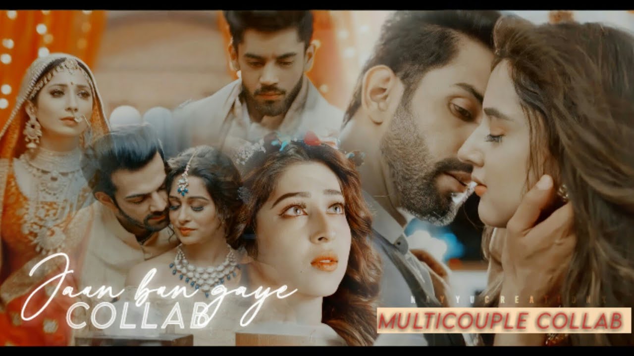 Jaan Ban Gaye {Multicouple Collab}