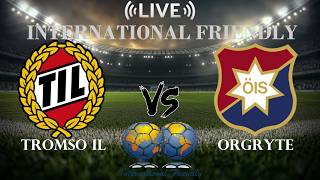 🔴Tromso IL vs Orgryte | International Club Friendly | Live Score