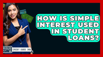 How Is Simple Interest Used In Student Loans? - CreditGuide360.com