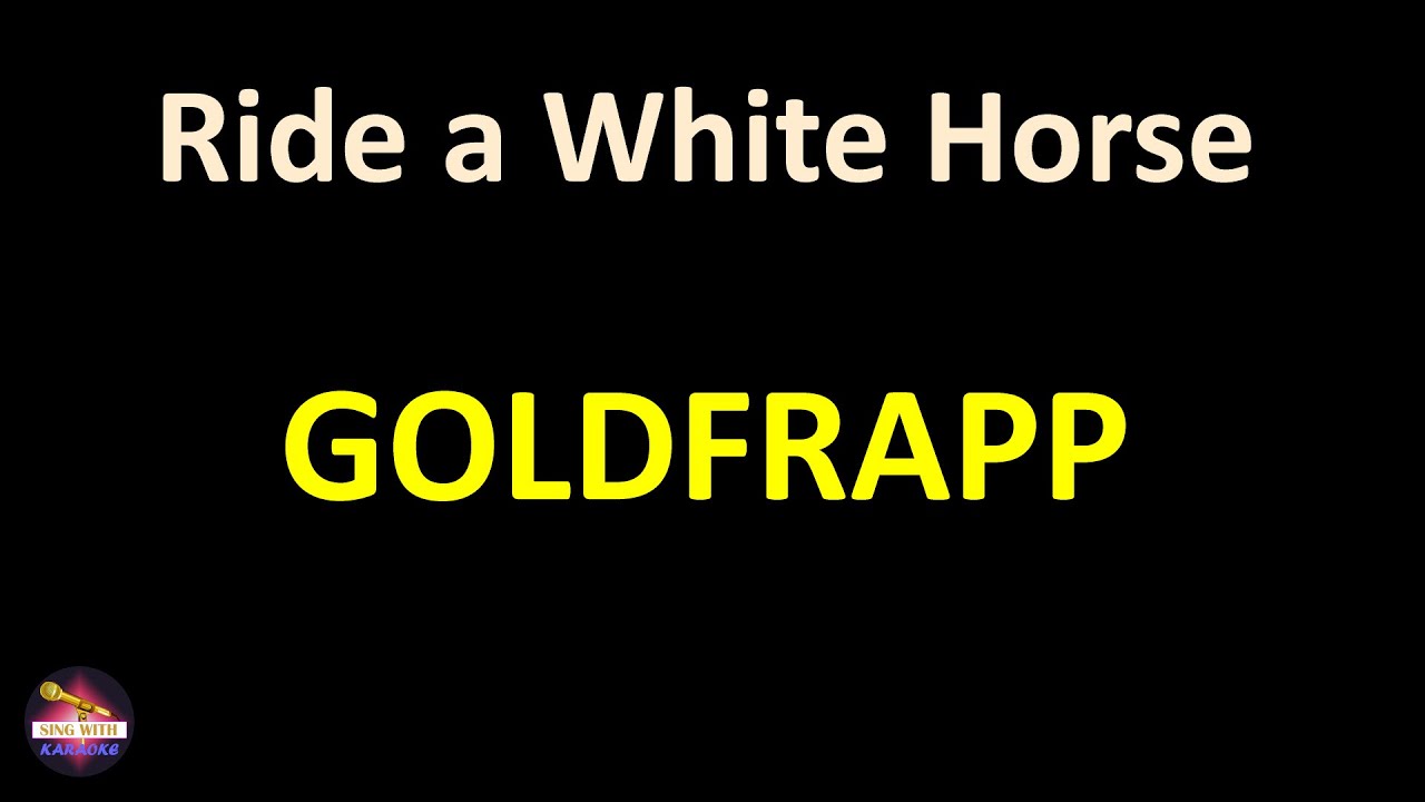 Goldfrapp - Ride a White Horse (Lyrics version) - YouTube