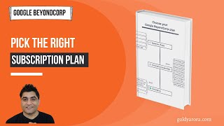 Google BeyondCorp  - How to pick  the right subscription plan
