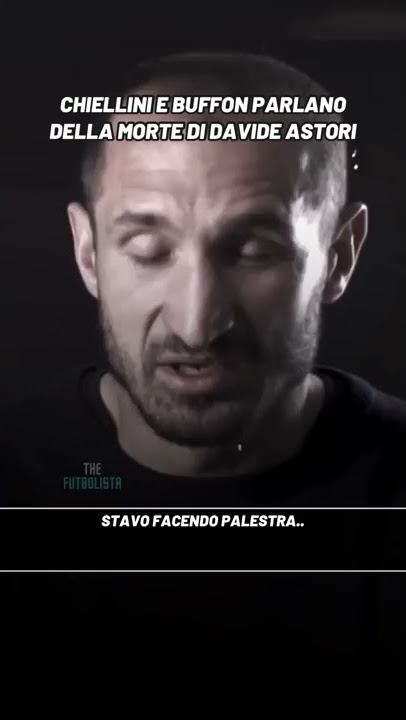 CHIELLINI e BUFFON parlano della morte di DAVIDE ASTORI🙏💔