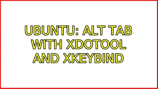 Ubuntu: Alt Tab with xdotool and xkeybind