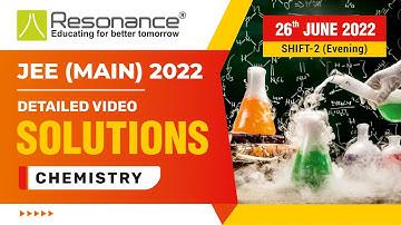 PI Chemistry Video Solutions (Q.1 to Q.16) By Resonance - JEE Main 2022 (Session 1) 26 June Evening