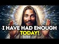 God Says I HAVE HAD ENOUGH TODAY God Gods Message Now Today God S Message Now For You Today God Says I HAVE HAD ENOUGH TODAY God Gods Message Now Today God S Message Now For You Today