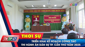 Triển khai kế hoạch công tác thi hành án dân sự TP. Cần Thơ năm 2025| Cần Thơ TV