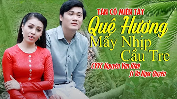 Tân Cổ Miền Tây QUÊ HƯƠNG MẤY NHỊP CẦU TRE - CVVC Nguyễn Văn Khởi ft Võ Ngọc Quyền LH 0387776968