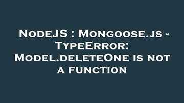 NodeJS : Mongoose.js - TypeError: Model.deleteOne is not a function