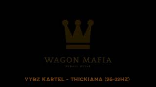 Vybz Kartel - Thickiana (26-32HZ) REBASSED BY WAGON MAFIA