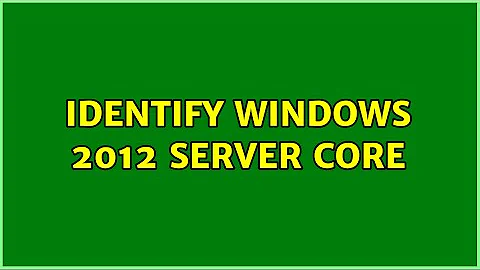 Identify Windows 2012 Server core (8 Solutions!!)