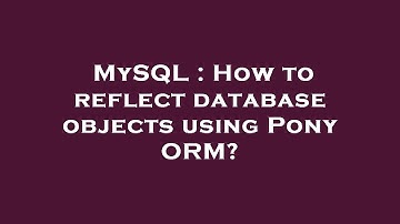 MySQL : How to reflect database objects using Pony ORM?