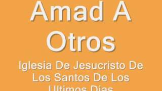 Amad A Otros - La Iglesia De Jesucristo De Los Santos De Los Ultimos Dias