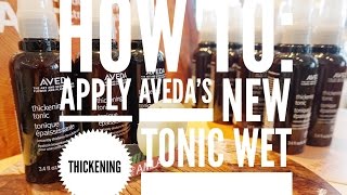 How to: Apply Aveda's NEW Thickening Tonic Wet