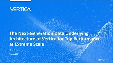 The Next-Generation Data Underlying Architecture of Vertica for Top Performance at Extreme Scale