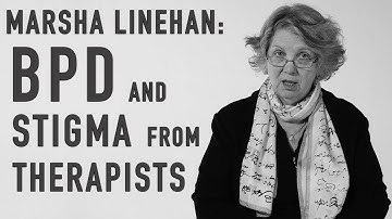 BPD & Stigma from Therapists | MARSHA LINEHAN