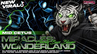 DJ MIRACLES X WONDERLAND TJAP TASSO‼️STYLE CETAS CETUS TERBARU‼️BASS BLIYUT VIRAL