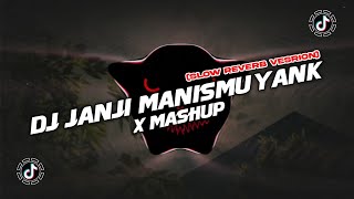 Dj Janji Manismu Yank x Mashup Slow Reverb Viral TikTok 2024!!!
